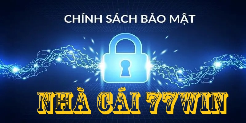 Chính sách bảo mật 77Win đảm bảo an toàn cho người chơi